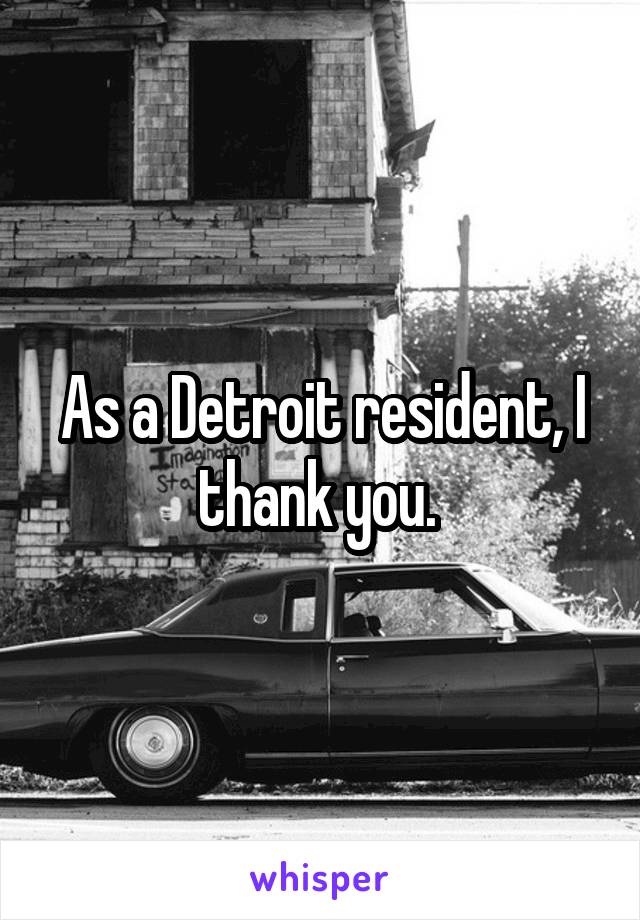 As a Detroit resident, I thank you. 