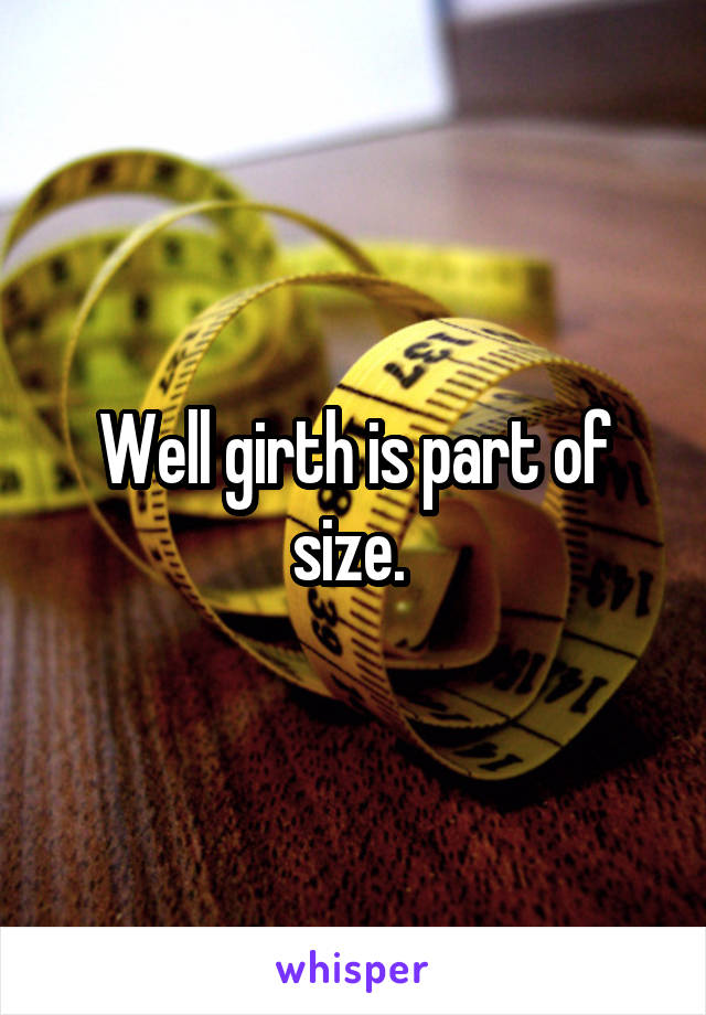 Well girth is part of size. 