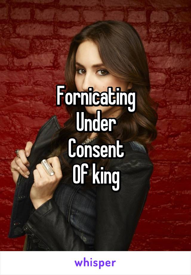 Fornicating
Under
Consent
Of king