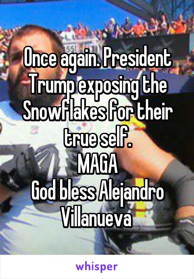 Once again. President Trump exposing the Snowflakes for their true self.
MAGA
God bless Alejandro Villanueva 