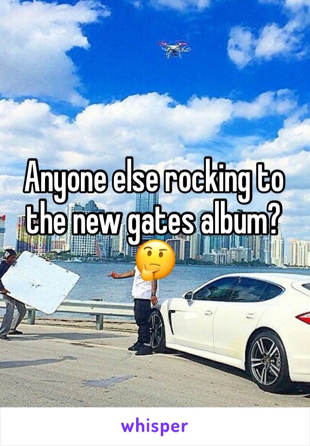 Anyone else rocking to the new gates album? 🤔