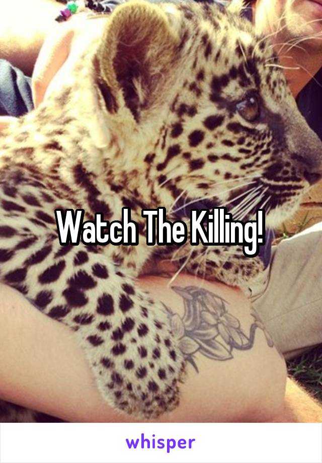 Watch The Killing! 