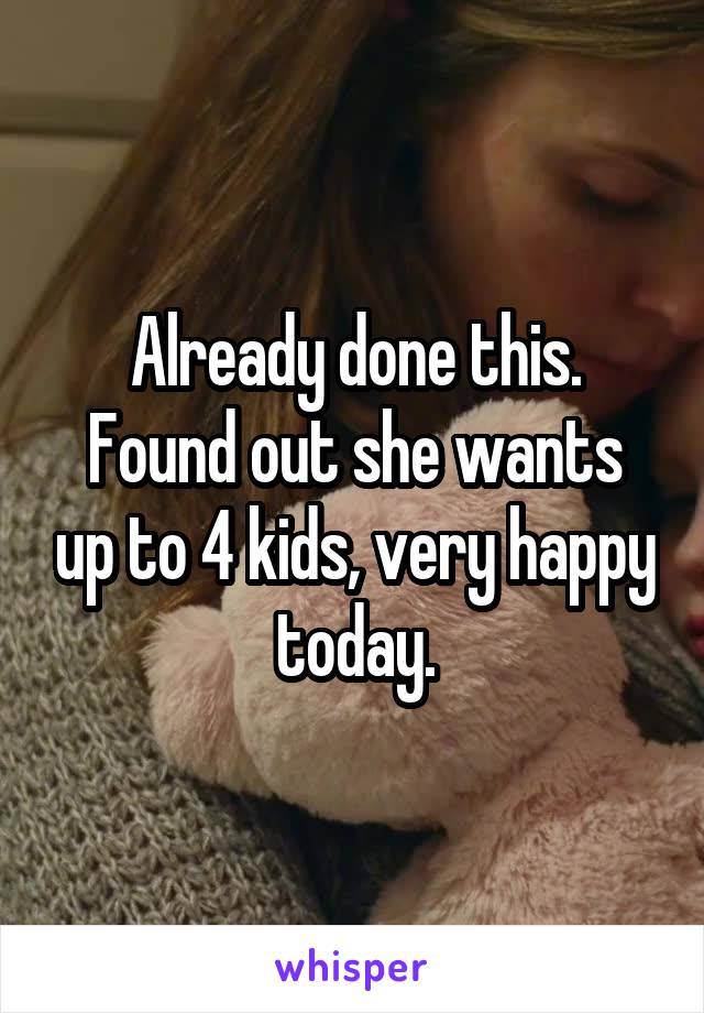 Already done this.
Found out she wants up to 4 kids, very happy today.