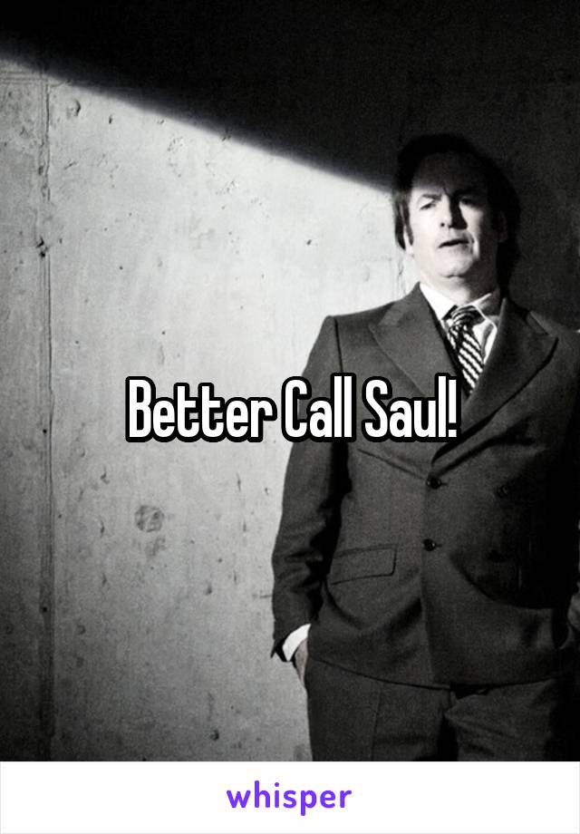 Better Call Saul!