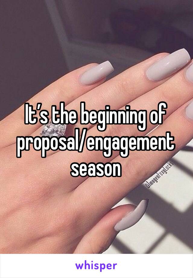 It’s the beginning of proposal/engagement season