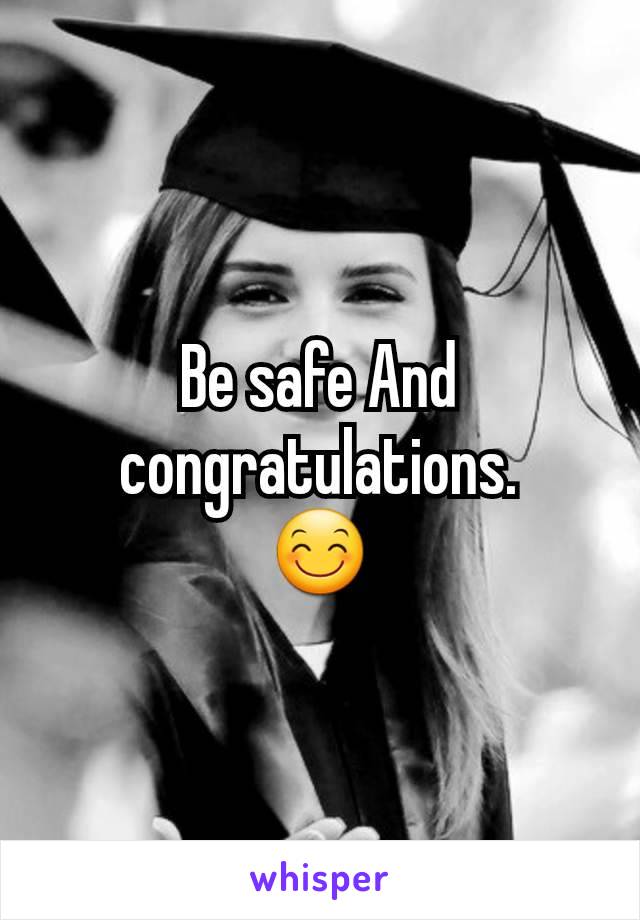 Be safe And congratulations.
😊