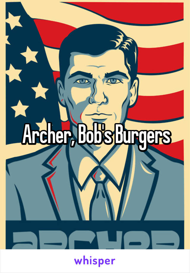 Archer, Bob's Burgers