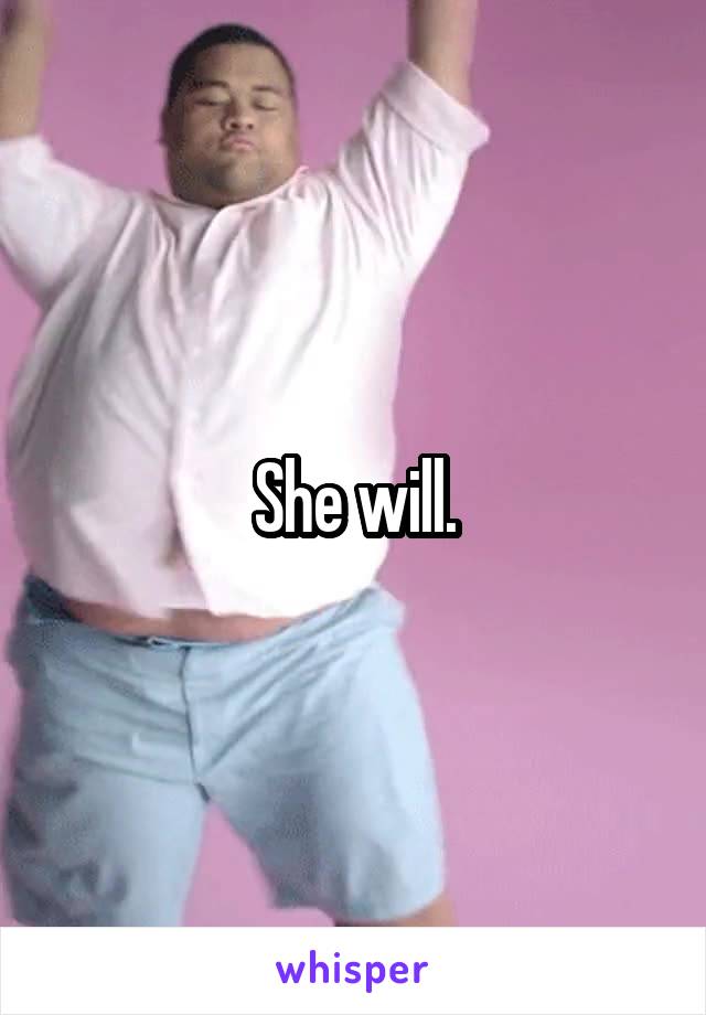 She will.