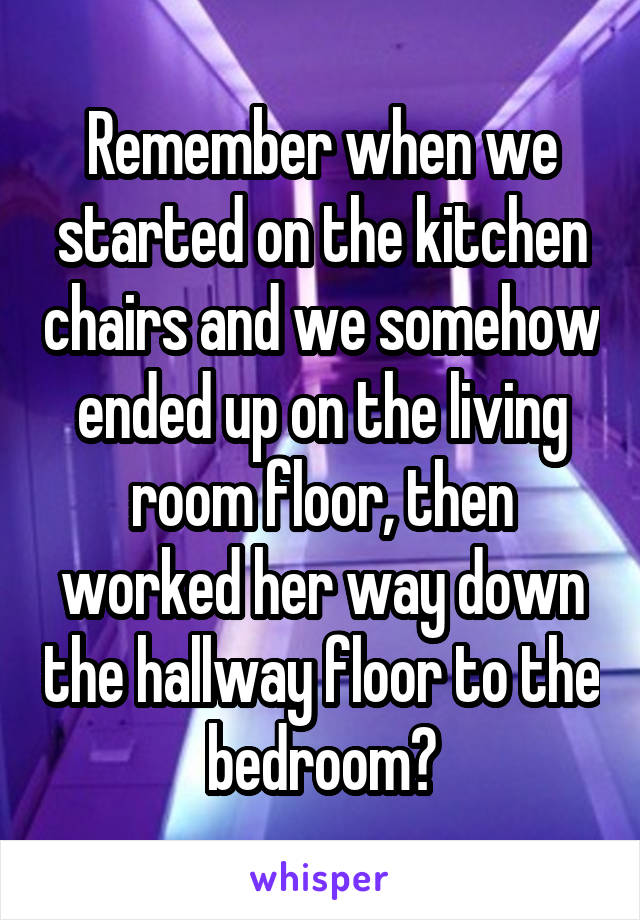 Remember when we started on the kitchen chairs and we somehow ended up on the living room floor, then worked her way down the hallway floor to the bedroom?