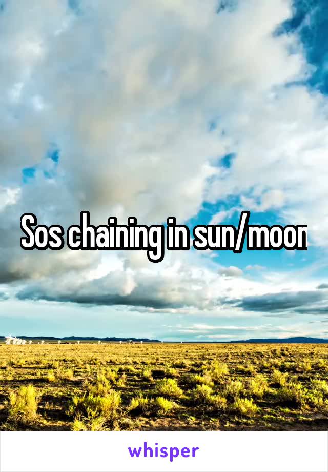 Sos chaining in sun/moon