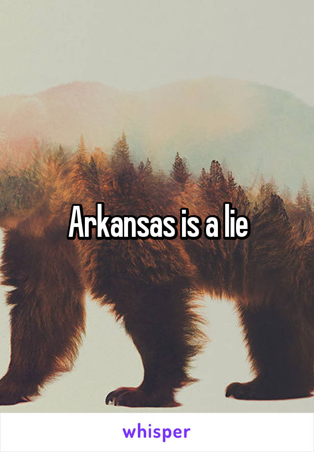 Arkansas is a lie
