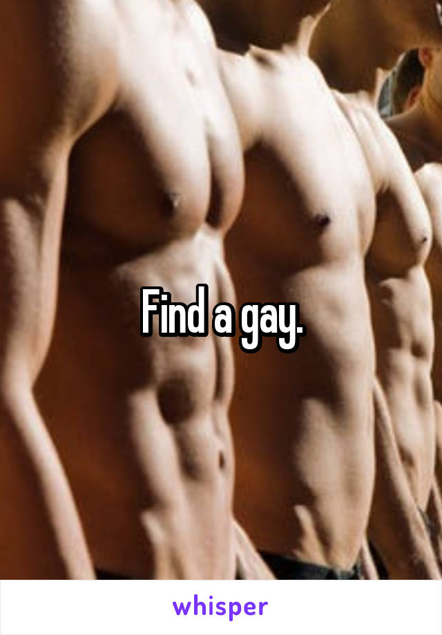 Find a gay.