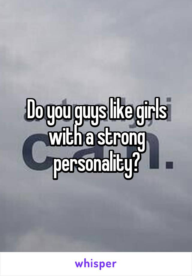 do-you-guys-like-girls-with-a-strong-personality