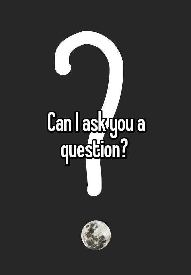 can-i-ask-you-a-question