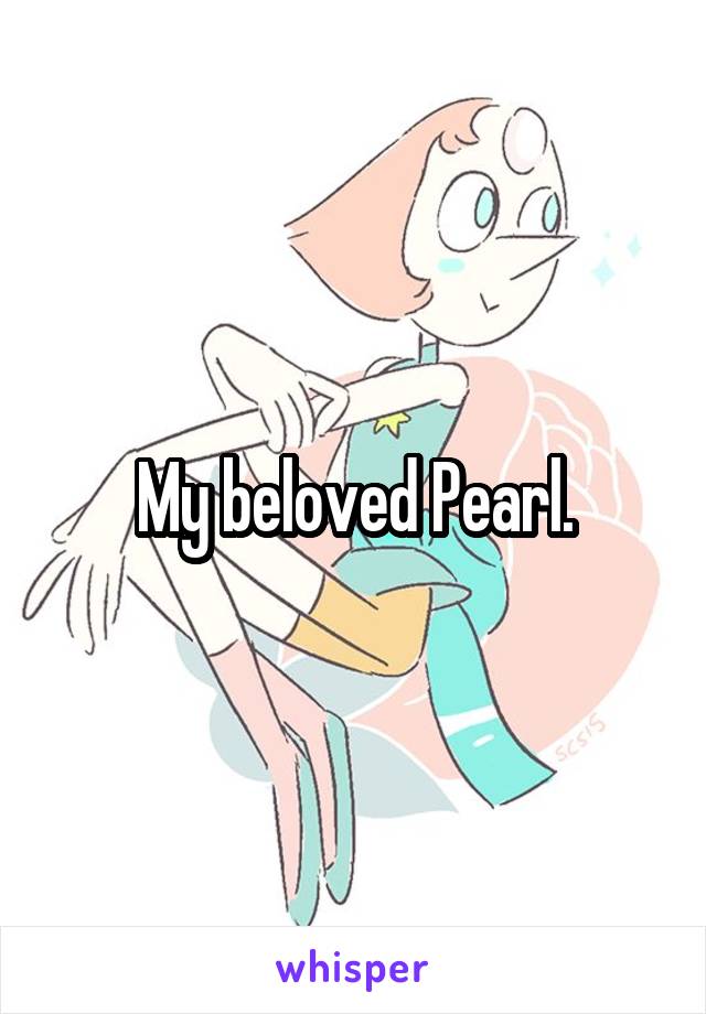 My beloved Pearl.