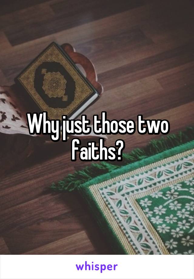 Why just those two faiths?