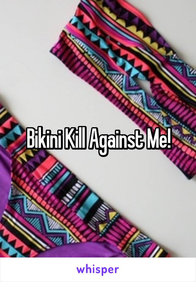 Bikini Kill Against Me!