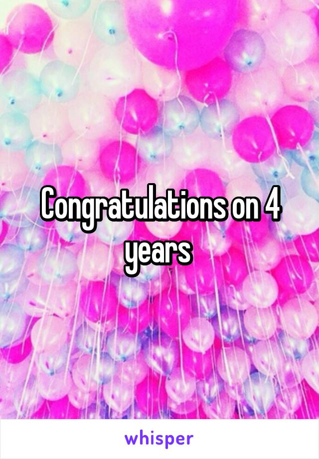 Congratulations on 4 years 