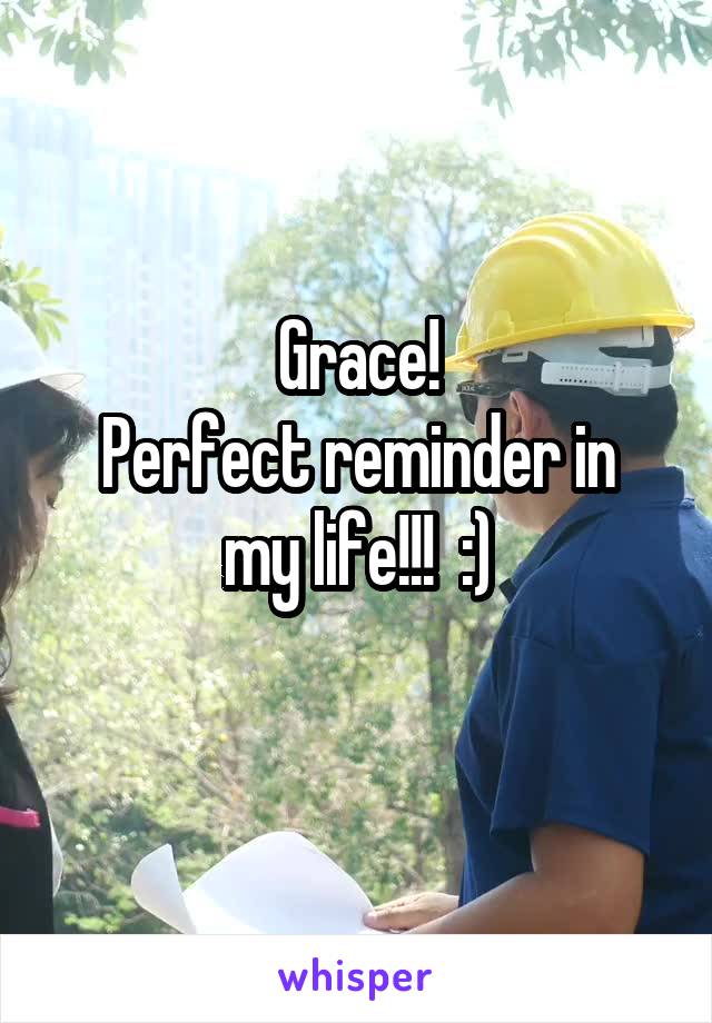 Grace!
Perfect reminder in my life!!!  :)
