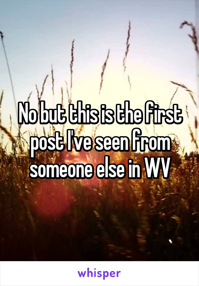 No but this is the first post I've seen from someone else in WV