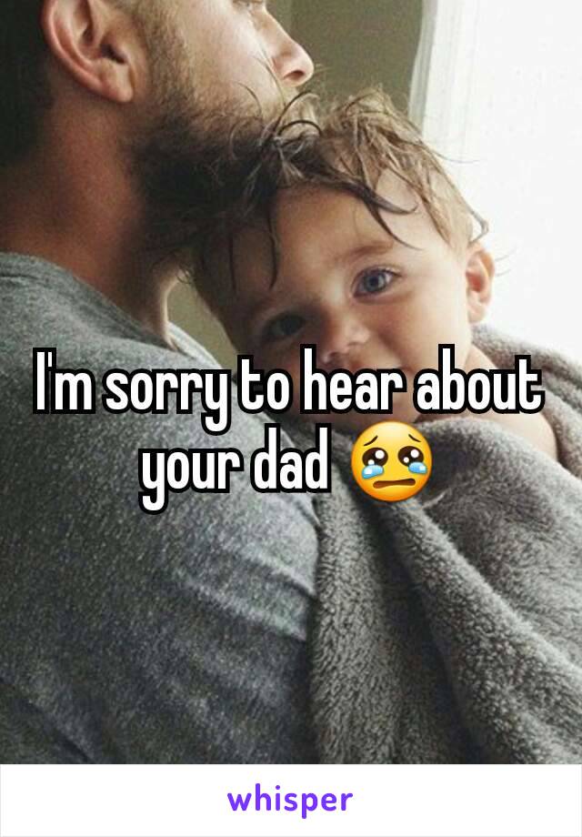 I'm sorry to hear about your dad 😢