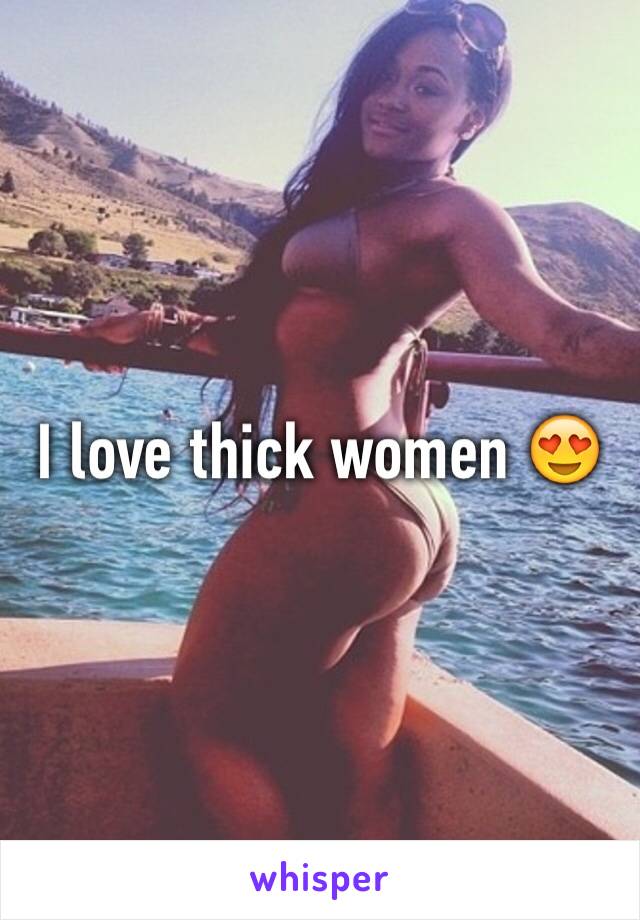 I love thick women 😍