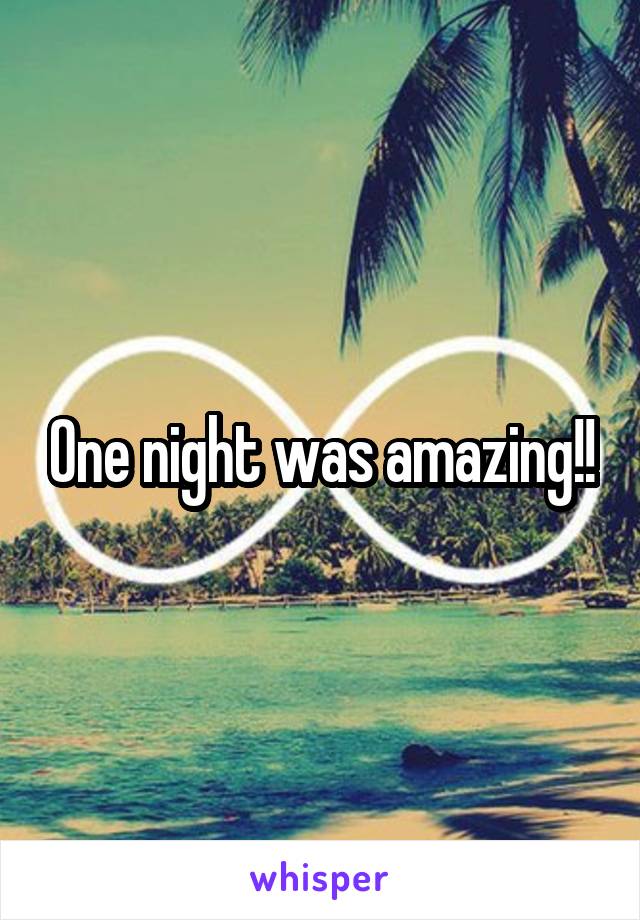 One night was amazing!!