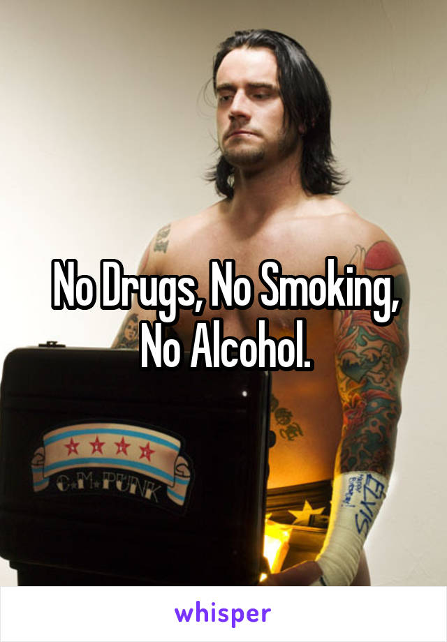 No Drugs, No Smoking, No Alcohol.