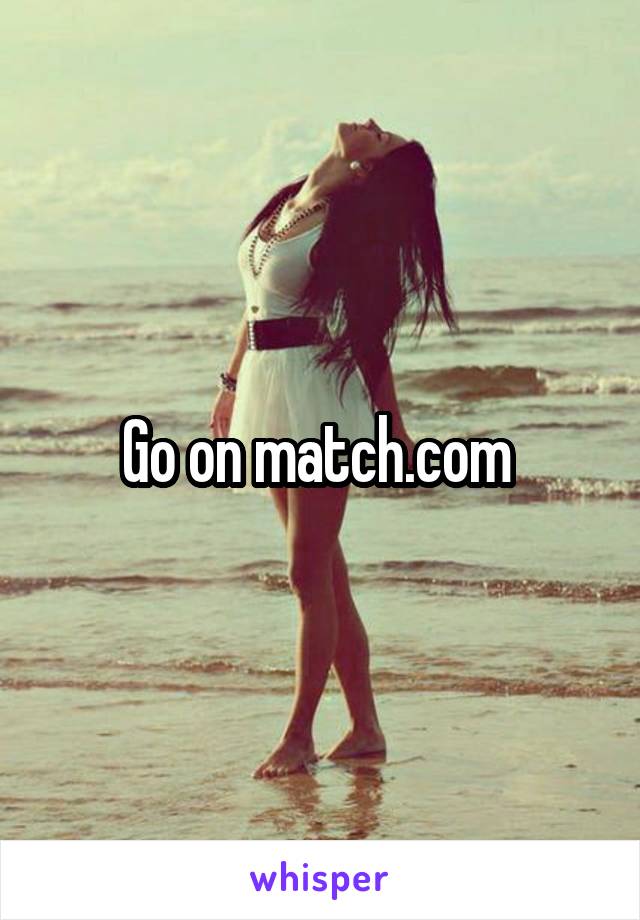 Go on match.com 