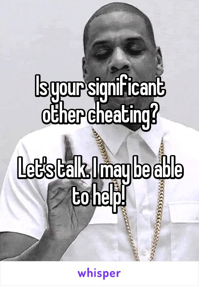 Is your significant other cheating?

Let's talk. I may be able to help! 