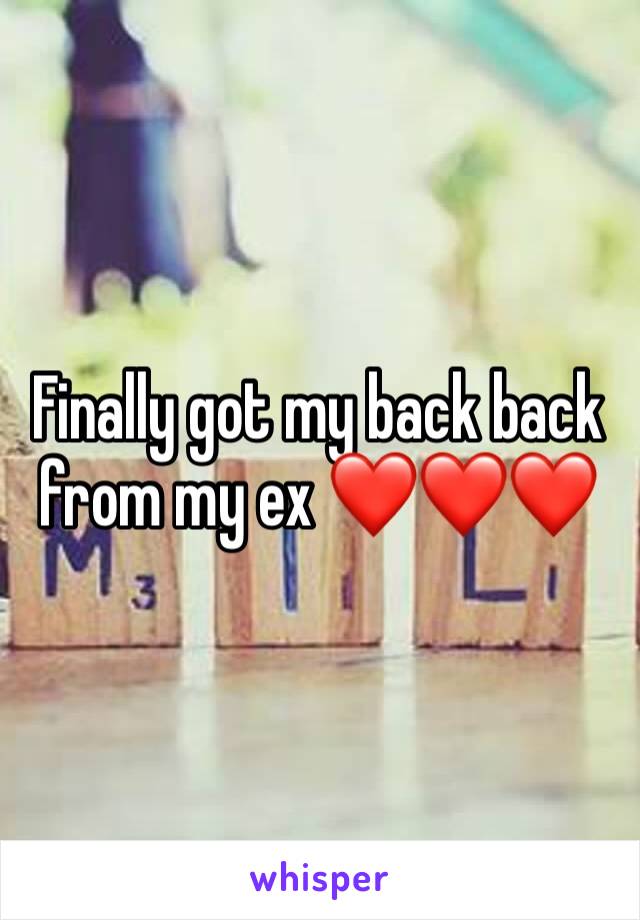 Finally got my back back from my ex ❤️❤️❤️