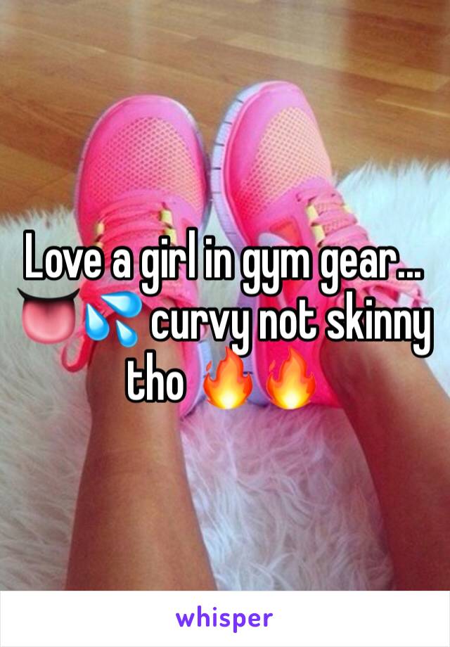 Love a girl in gym gear... 👅💦 curvy not skinny tho 🔥🔥