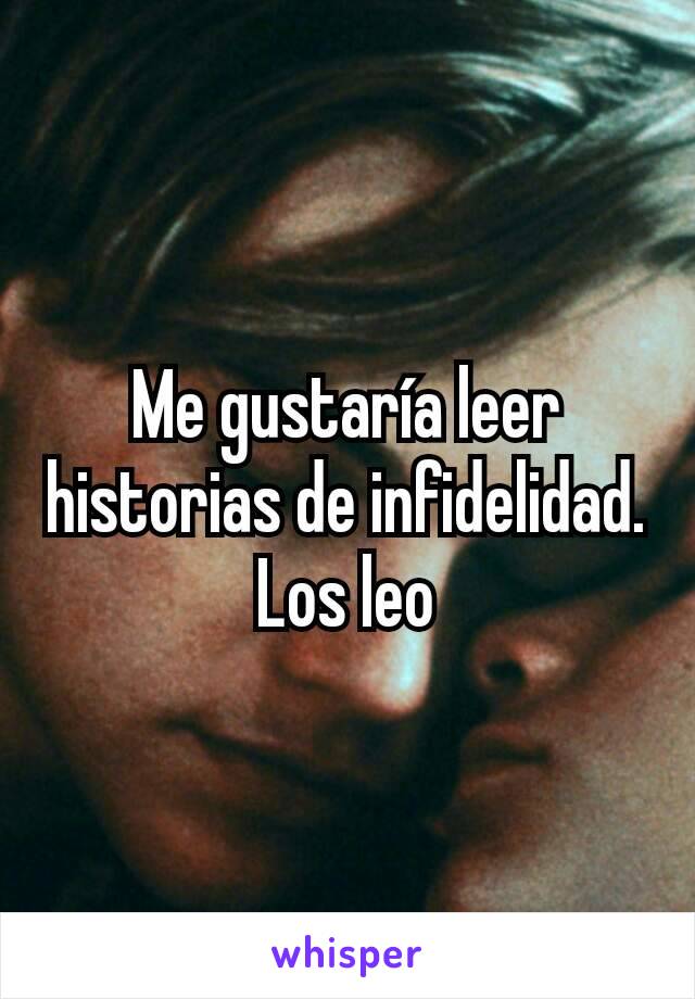 Me gustaría leer historias de infidelidad.
Los leo