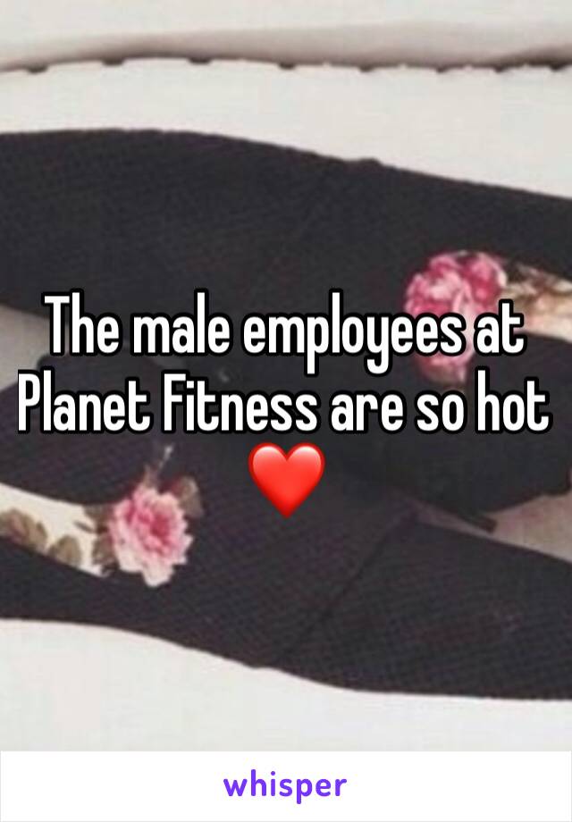 The male employees at Planet Fitness are so hot❤️