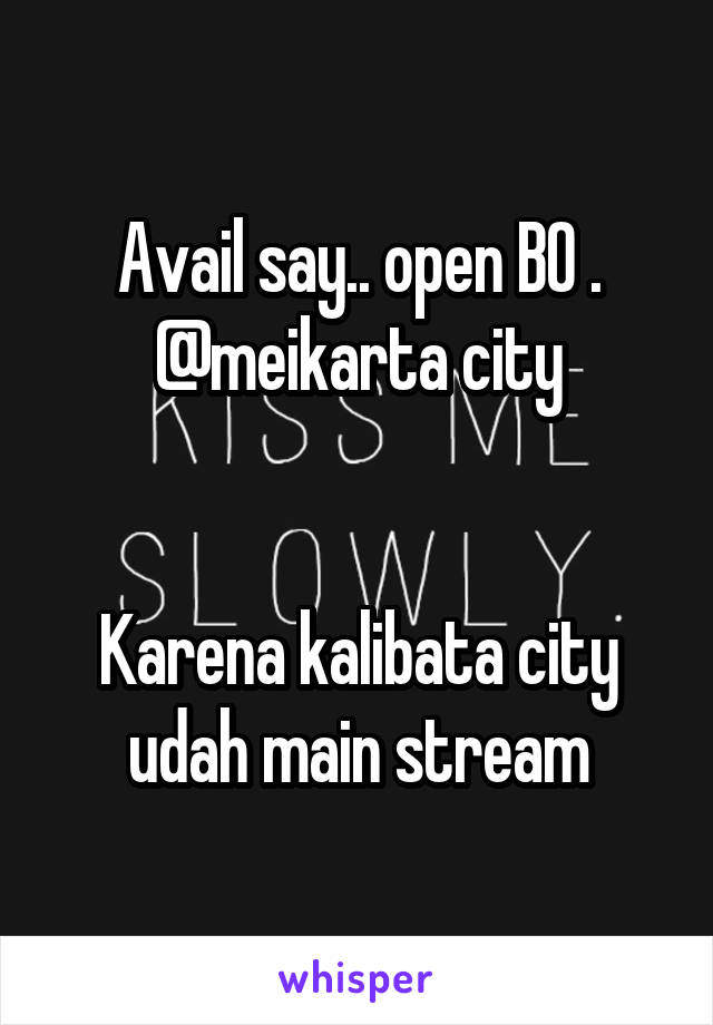 Avail say.. open BO .
@meikarta city


Karena kalibata city udah main stream