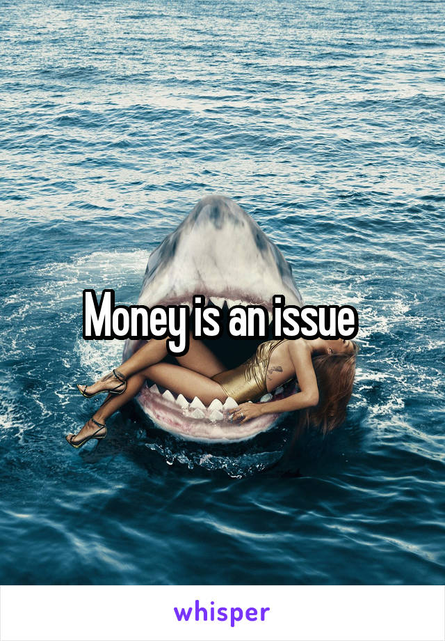 Money is an issue 