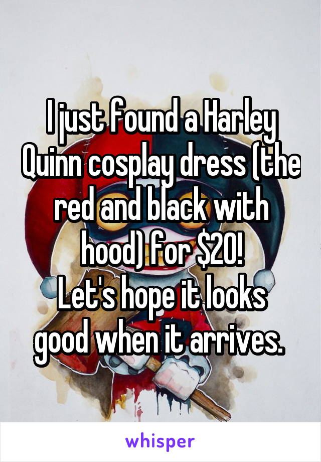 I just found a Harley Quinn cosplay dress (the red and black with hood) for $20!
Let's hope it looks good when it arrives. 