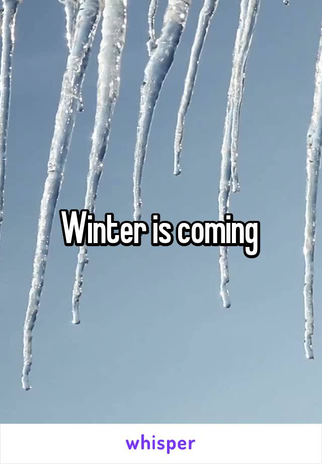 Winter is coming 