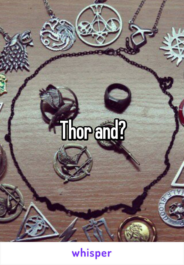 Thor and?