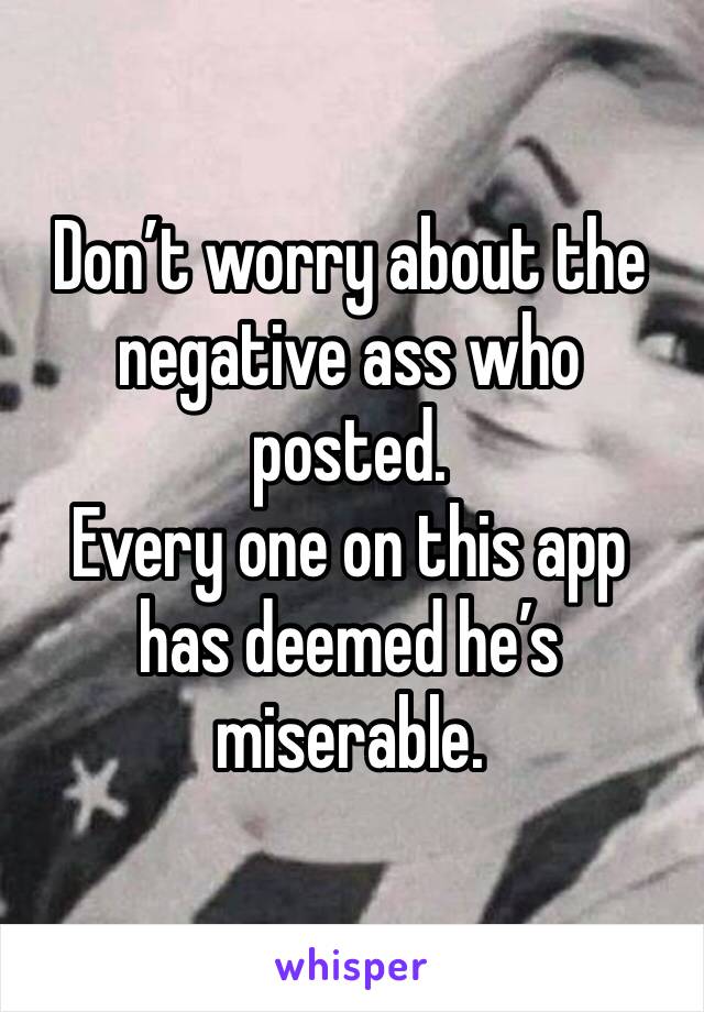 Don’t worry about the negative ass who posted.
Every one on this app has deemed he’s miserable.