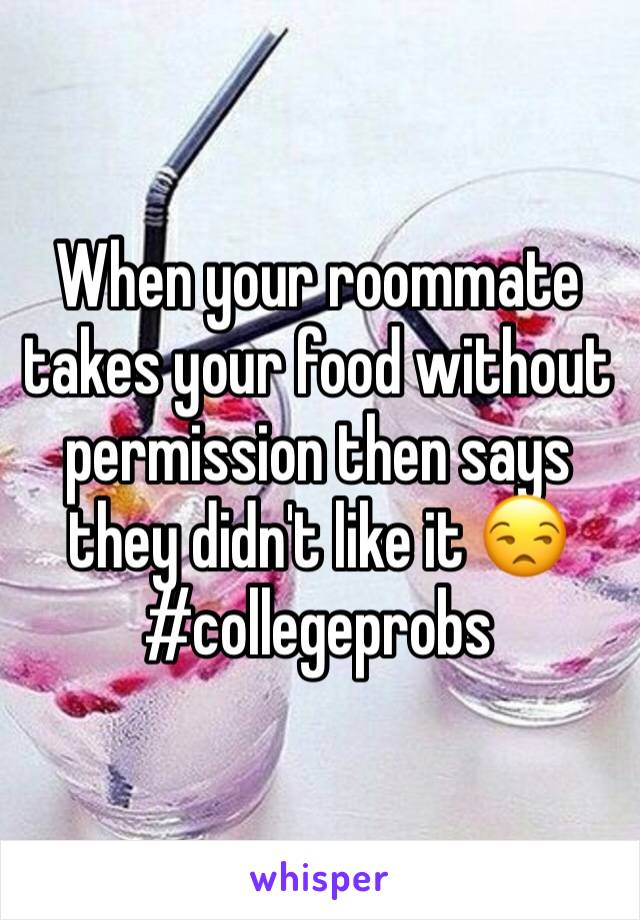 When your roommate takes your food without permission then says they didn't like it 😒 #collegeprobs