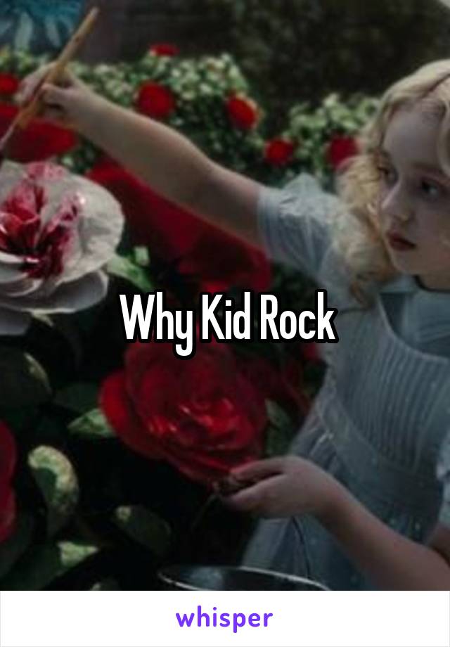 Why Kid Rock