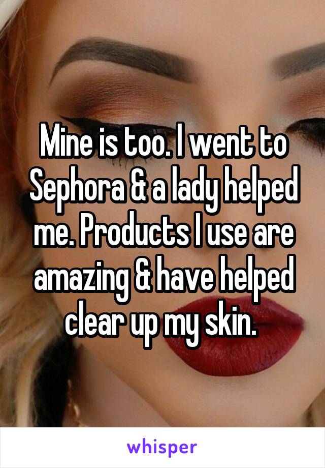 Mine is too. I went to Sephora & a lady helped me. Products I use are amazing & have helped clear up my skin. 