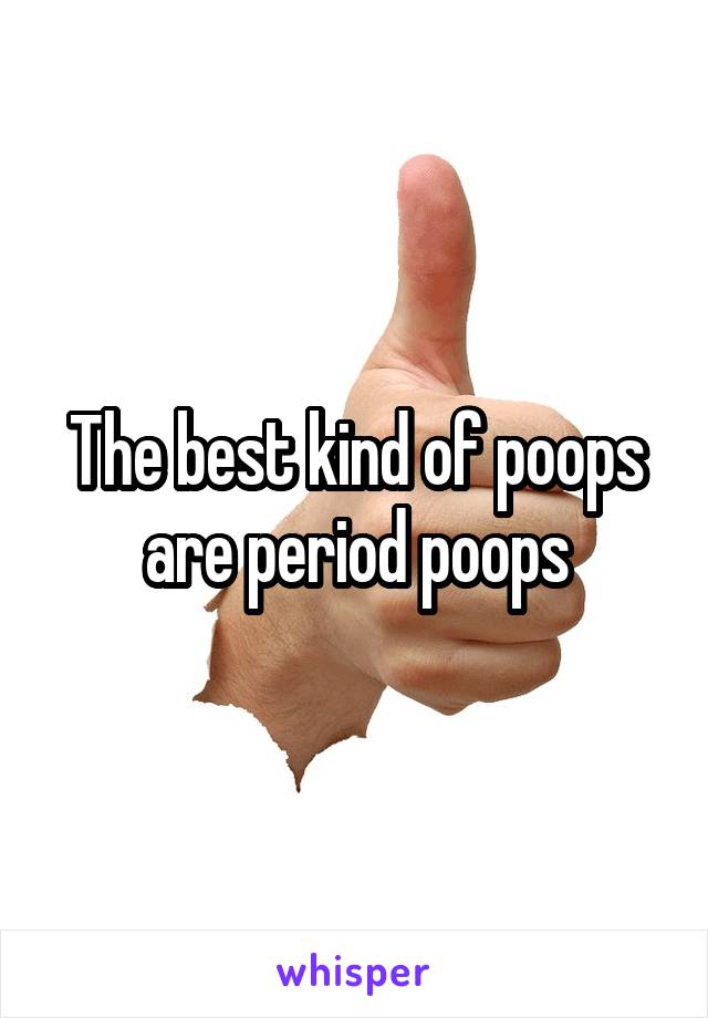 The best kind of poops are period poops