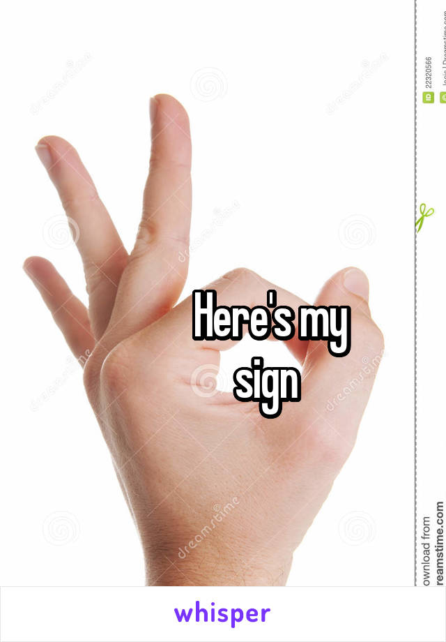 
           Here's my
          sign