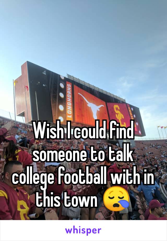 Wish I could find someone to talk college football with in this town 😪