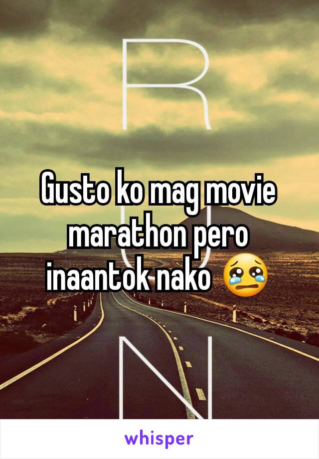 Gusto ko mag movie marathon pero inaantok nako 😢