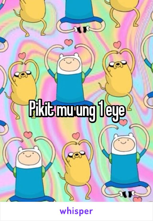 Pikit mu ung 1 eye