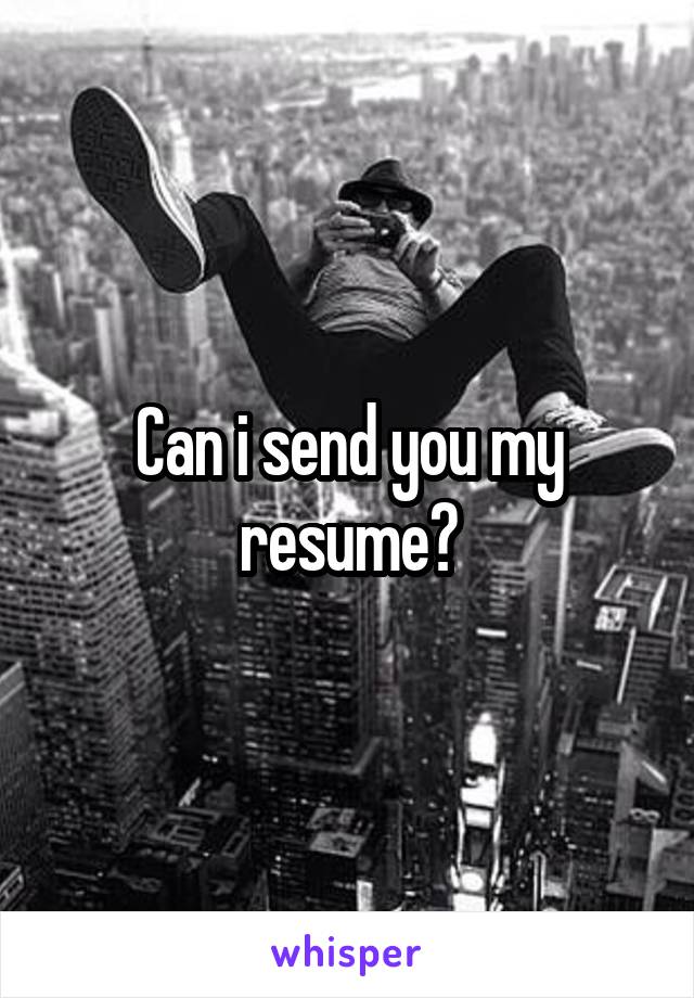 Can i send you my resume?