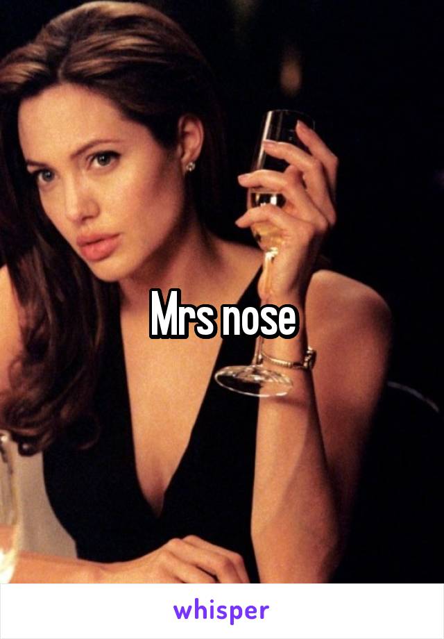 Mrs nose